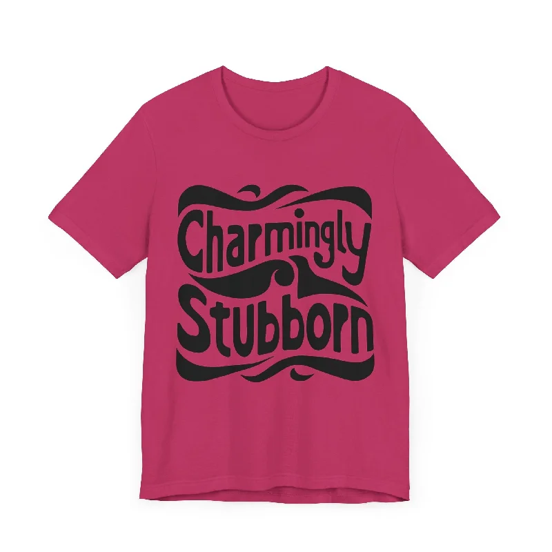 Vibrant Femme Fashion Charmingly Stubborn T-Shirt