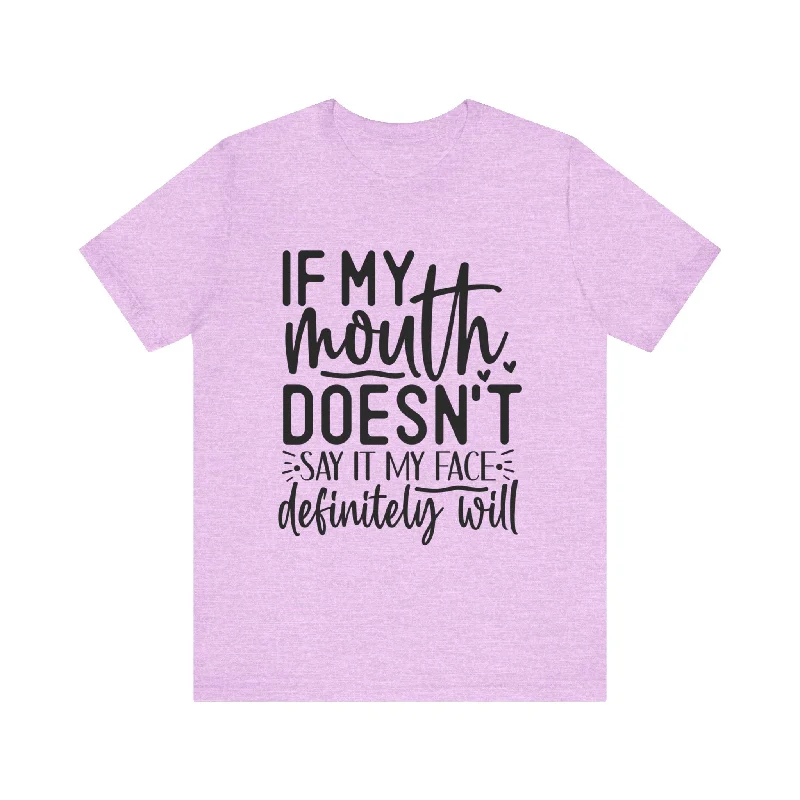 Trendy Women's Apparel for All Seasons If My Mouth Doesn't Say It My Face Definitely Will T-Shirt