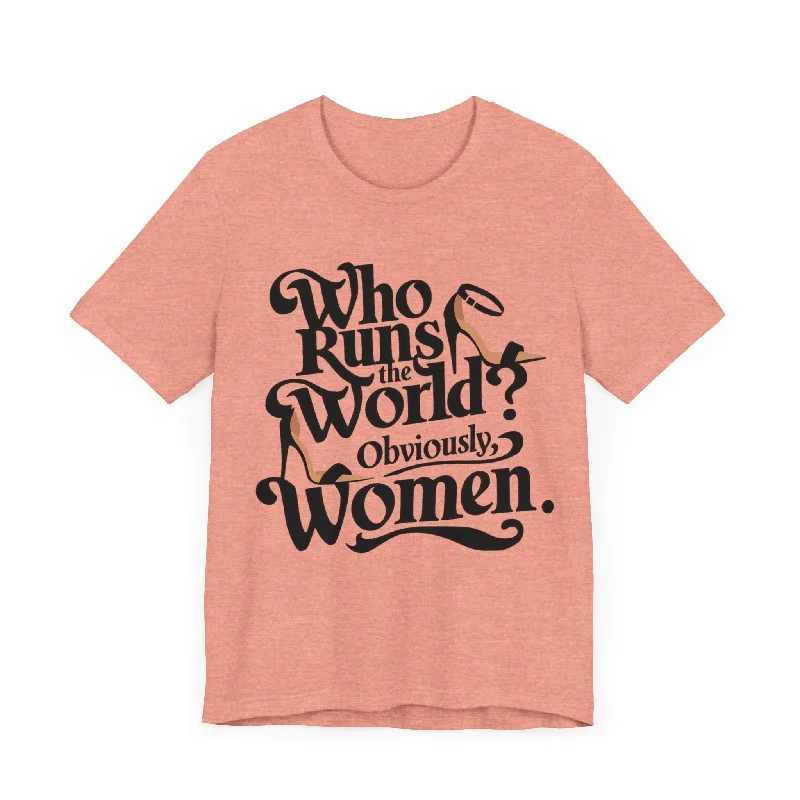 Sophisticated Style Who Runs The World? Obviously Women T-Shirt